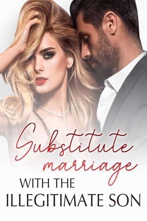 Substitute Marriage With the Illegitimate Son (Ethan and Janet)