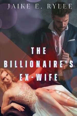 The Billionaire's Ex-Wife (Her Ex-Husband's Regret)