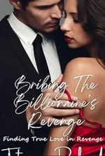 Bribing the Billionaire’s Revenge: Finding True Love in Revenge (Billionaire’s Love and Romance Book 2)